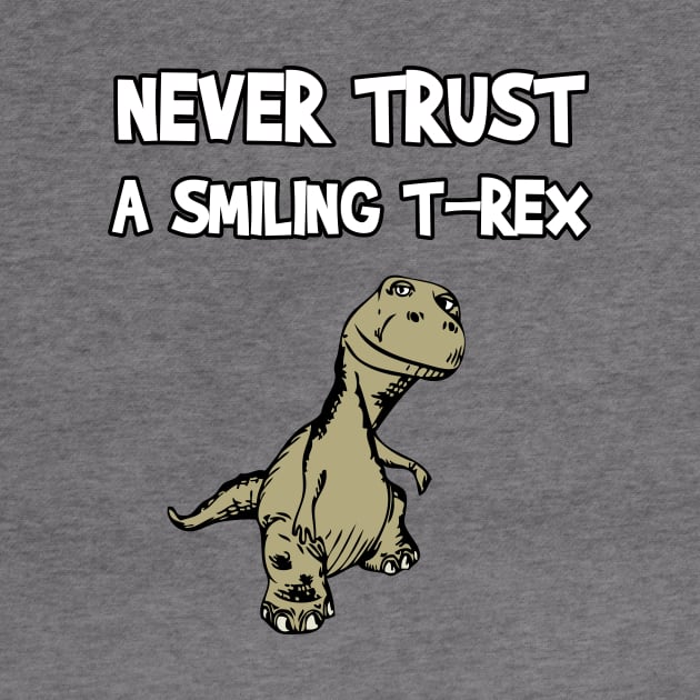 Never Trust A Smiling T-Rex Funny Cartoon Dinosaur Humor by FlashMac